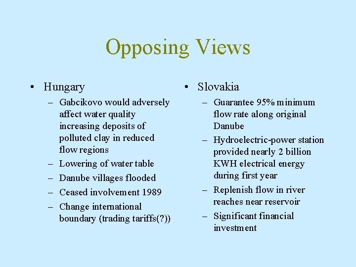 Opposing Views • Hungary – Gabcikovo would adversely affect water quality increasing deposits of