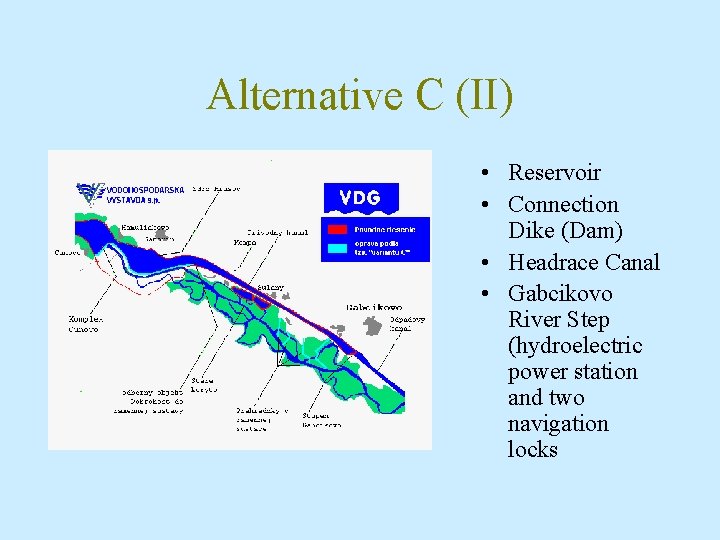 Alternative C (II) • Reservoir • Connection Dike (Dam) • Headrace Canal • Gabcikovo