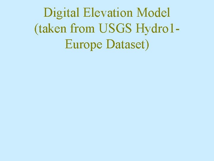 Digital Elevation Model (taken from USGS Hydro 1 Europe Dataset) 