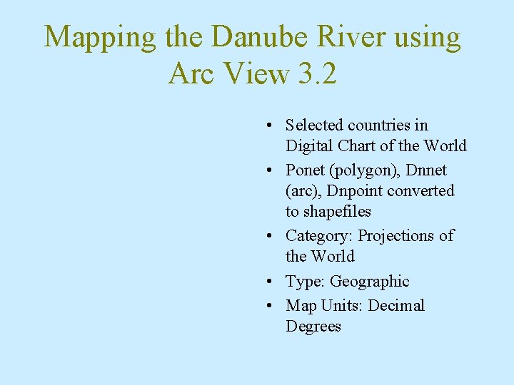 Mapping the Danube River using Arc View 3. 2 • Selected countries in Digital