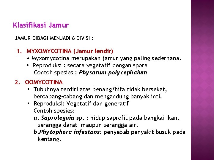 Klasifikasi Jamur JAMUR DIBAGI MENJADI 6 DIVISI : 1. MYXOMYCOTINA (Jamur lendir) • Myxomycotina