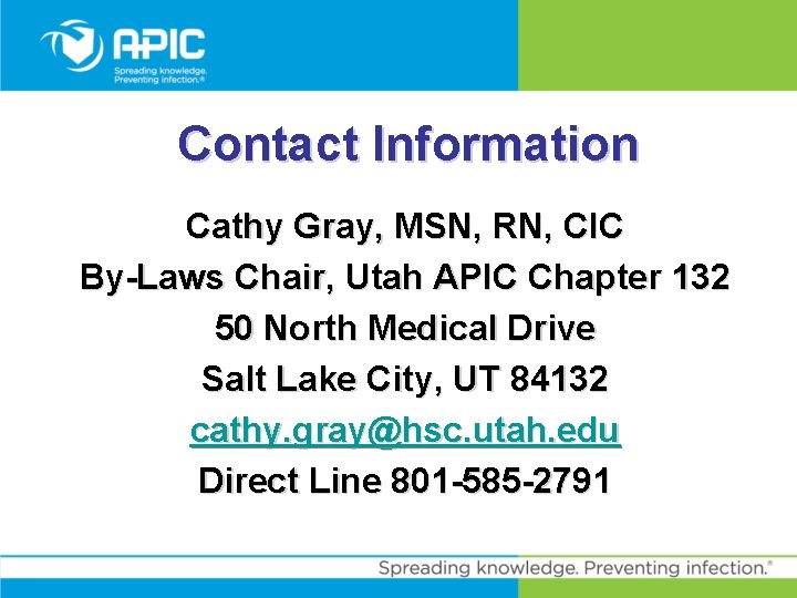 Contact Information Cathy Gray, MSN, RN, CIC By-Laws Chair, Utah APIC Chapter 132 50