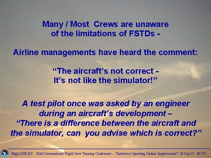 Many / Most Crews are unaware of the limitations of FSTDs Airline managements have