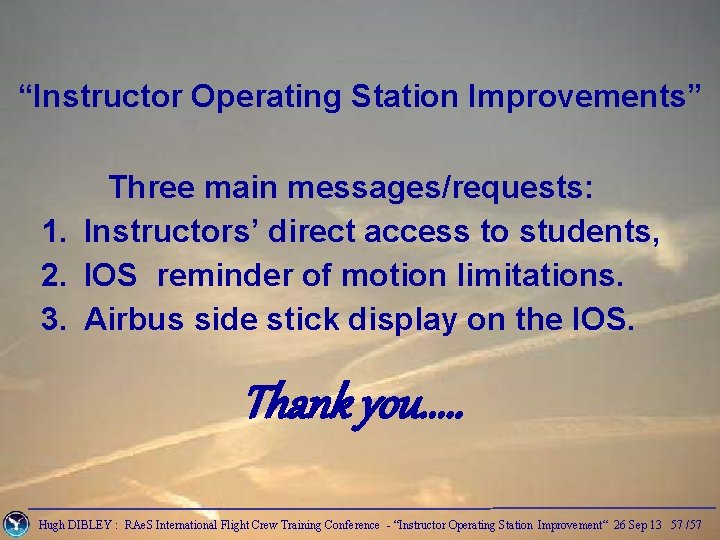 “Instructor Operating Station Improvements” Three main messages/requests: 1. Instructors’ direct access to students, 2.