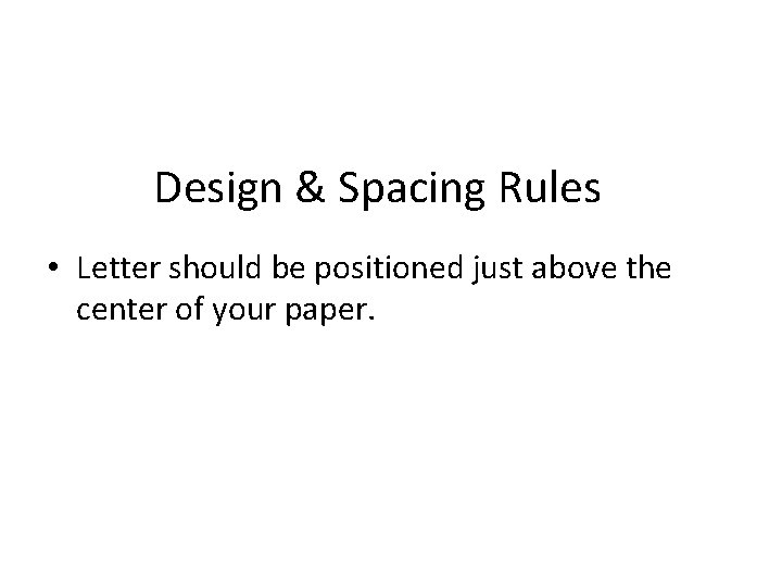 Design & Spacing Rules • Letter should be positioned just above the center of