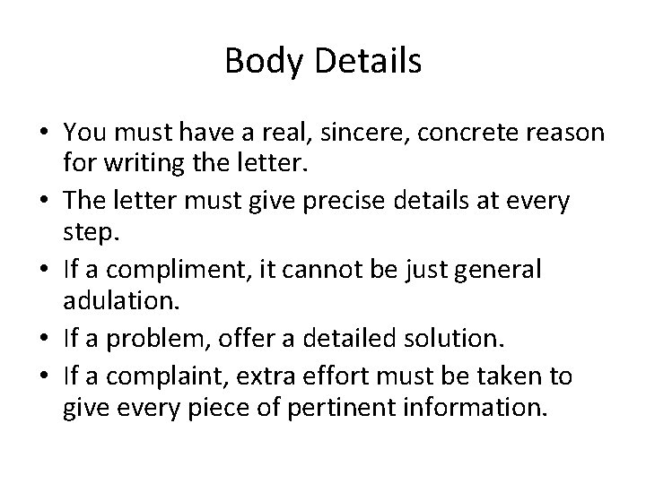 Body Details • You must have a real, sincere, concrete reason for writing the