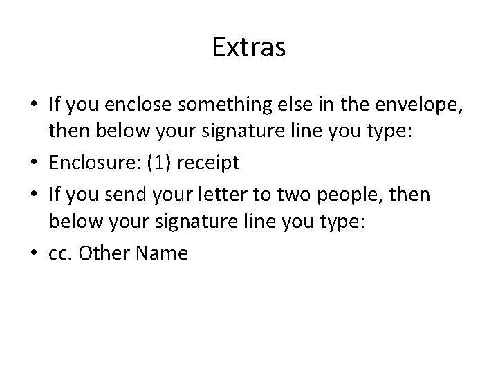 Extras • If you enclose something else in the envelope, then below your signature