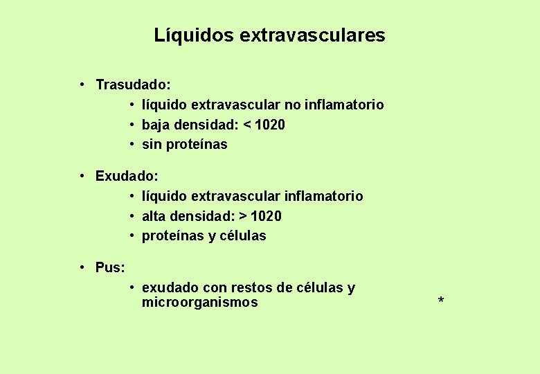 Líquidos extravasculares • Trasudado: • líquido extravascular no inflamatorio • baja densidad: < 1020