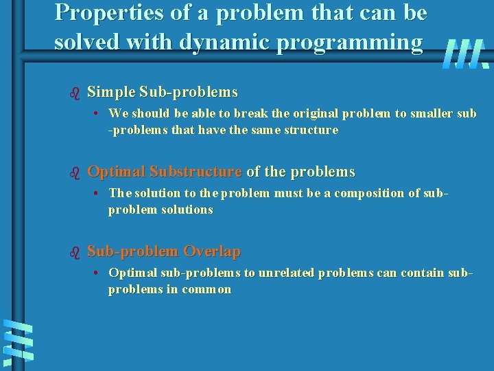 Properties of a problem that can be solved with dynamic programming b Simple Sub-problems Properties of a problem that can be solved with dynamic programming b Simple Sub-problems