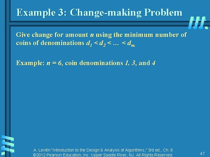 Example 3: Change-making Problem Give change for amount n using the minimum number of Example 3: Change-making Problem Give change for amount n using the minimum number of