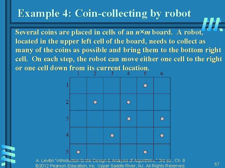 Example 4: Coin-collecting by robot Several coins are placed in cells of an n×m Example 4: Coin-collecting by robot Several coins are placed in cells of an n×m