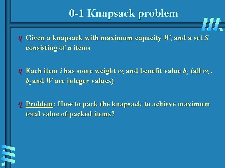 0 -1 Knapsack problem b Given a knapsack with maximum capacity W, and a 0 -1 Knapsack problem b Given a knapsack with maximum capacity W, and a