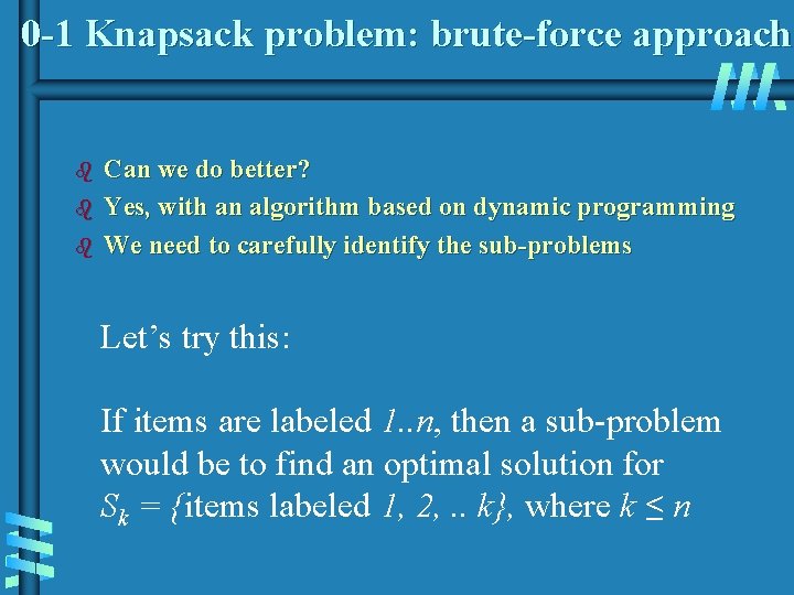 0 -1 Knapsack problem: brute-force approach b b b Can we do better? Yes, 0 -1 Knapsack problem: brute-force approach b b b Can we do better? Yes,