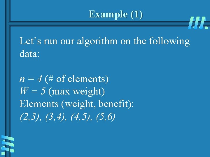 Example (1) Let’s run our algorithm on the following data: n = 4 (# Example (1) Let’s run our algorithm on the following data: n = 4 (#