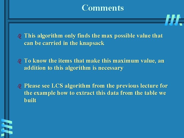 Comments b This algorithm only finds the max possible value that can be carried Comments b This algorithm only finds the max possible value that can be carried