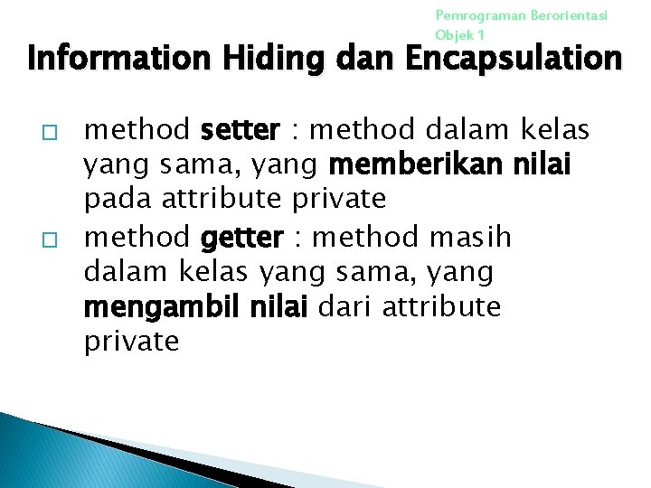 Pemrograman Berorientasi Objek 1 Information Hiding dan Encapsulation � � method setter : method Pemrograman Berorientasi Objek 1 Information Hiding dan Encapsulation � � method setter : method