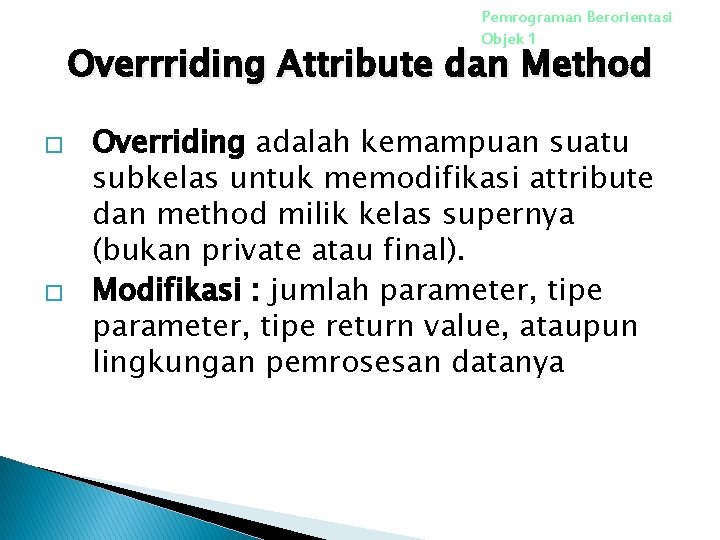 Pemrograman Berorientasi Objek 1 Overrriding Attribute dan Method � � Overriding adalah kemampuan suatu Pemrograman Berorientasi Objek 1 Overrriding Attribute dan Method � � Overriding adalah kemampuan suatu