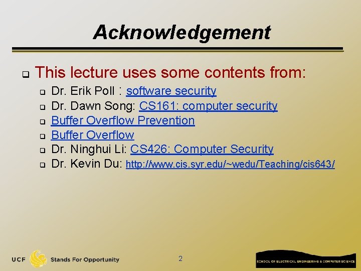 Acknowledgement q This lecture uses some contents from: q q q Dr. Erik Poll