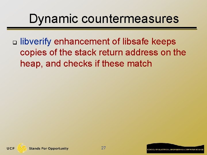 Dynamic countermeasures q libverify enhancement of libsafe keeps copies of the stack return address