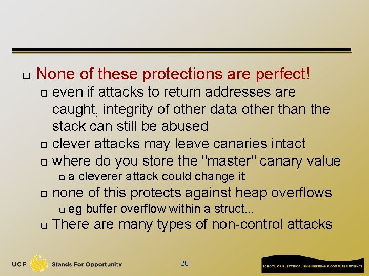 q None of these protections are perfect! even if attacks to return addresses are