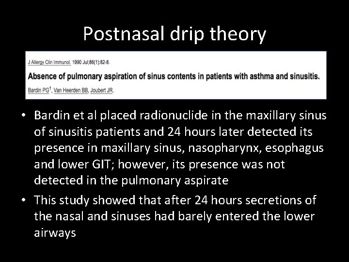 Postnasal drip theory • Bardin et al placed radionuclide in the maxillary sinus of