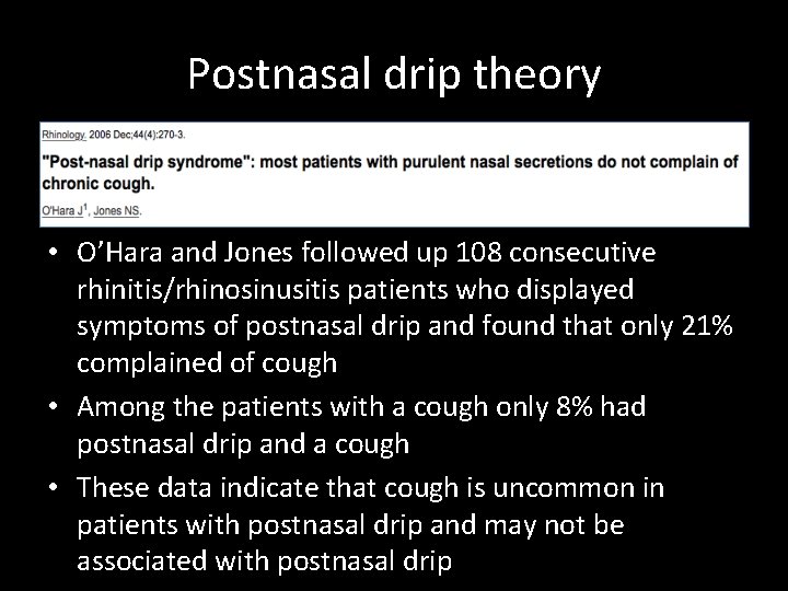 Postnasal drip theory • O’Hara and Jones followed up 108 consecutive rhinitis/rhinosinusitis patients who