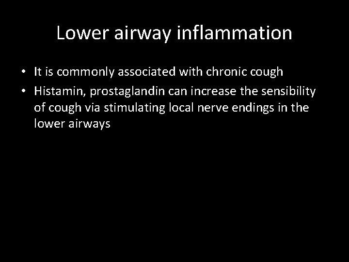 Lower airway inflammation • It is commonly associated with chronic cough • Histamin, prostaglandin