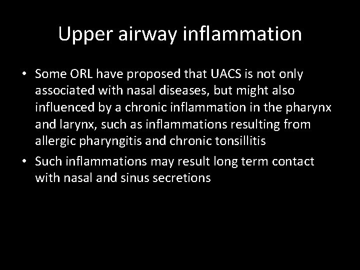 Upper airway inflammation • Some ORL have proposed that UACS is not only associated