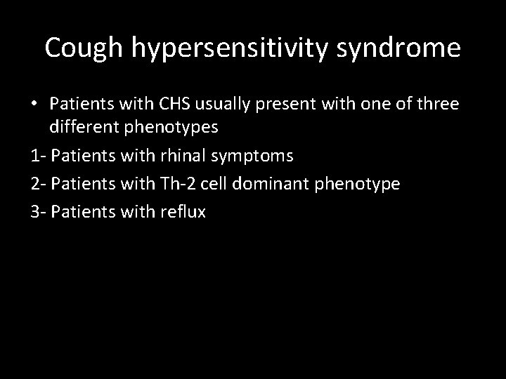 Cough hypersensitivity syndrome • Patients with CHS usually present with one of three different