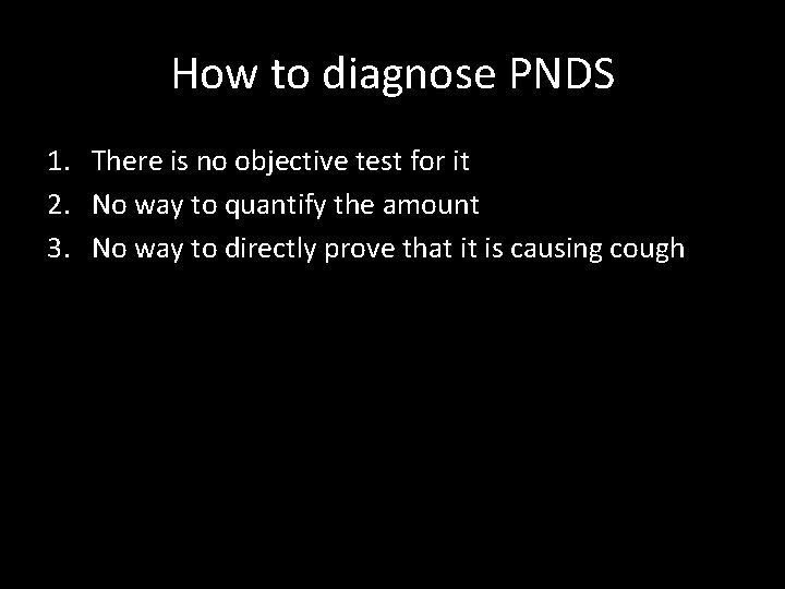 How to diagnose PNDS 1. There is no objective test for it 2. No