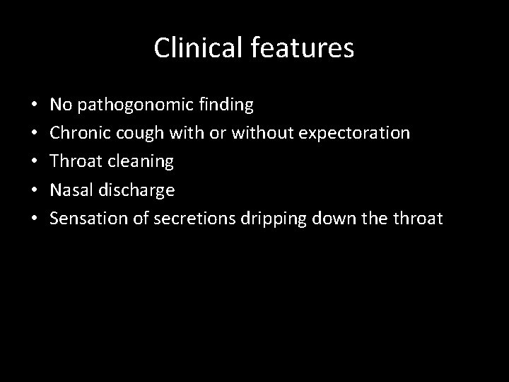 Clinical features • • • No pathogonomic finding Chronic cough with or without expectoration