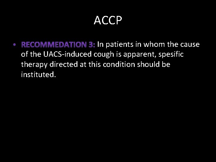 ACCP In patients in whom the cause of the UACS-induced cough is apparent, spesific