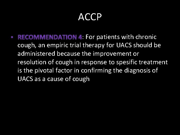 ACCP : For patients with chronic cough, an empiric trial therapy for UACS should