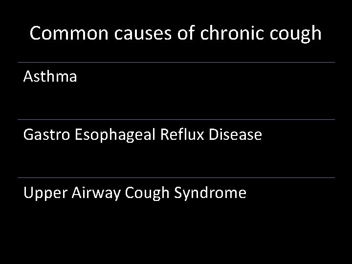 Common causes of chronic cough Asthma Gastro Esophageal Reflux Disease Upper Airway Cough Syndrome