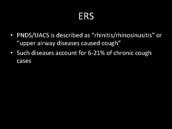 ERS • PNDS/UACS is described as “rhinitis/rhinosinusitis” or “upper airway diseases caused cough” •