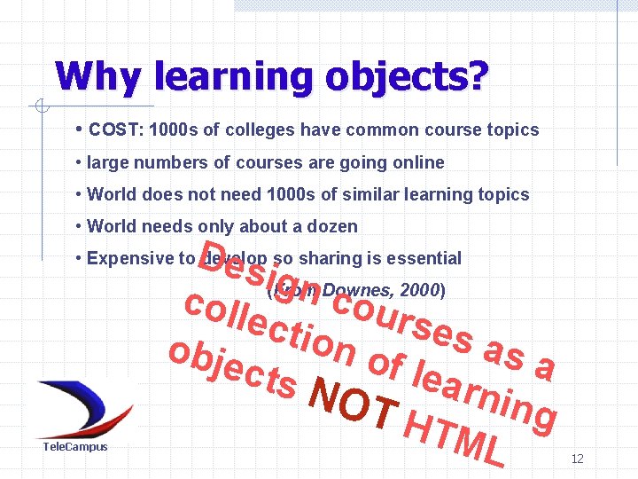 Why learning objects? • COST: 1000 s of colleges have common course topics •