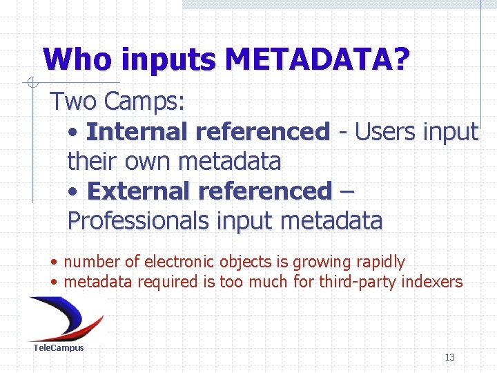 Who inputs METADATA? Two Camps: • Internal referenced - Users input their own metadata