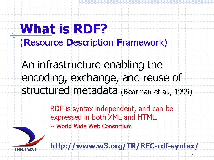 What is RDF? (Resource Description Framework) An infrastructure enabling the encoding, exchange, and reuse