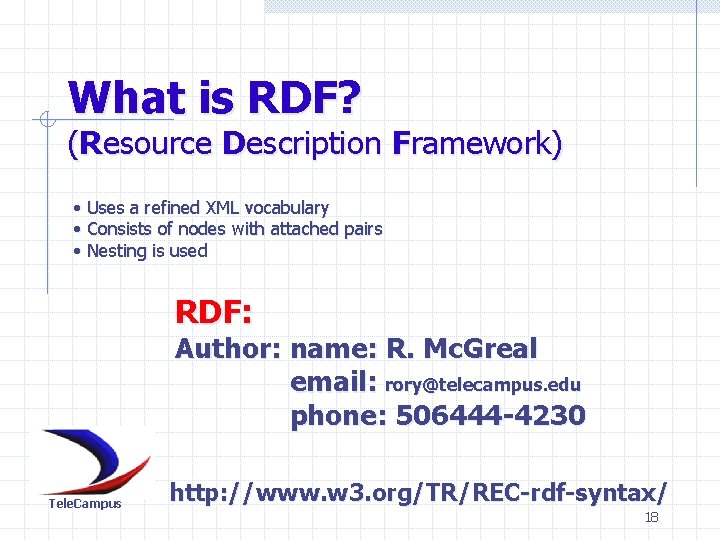 What is RDF? (Resource Description Framework) • Uses a refined XML vocabulary • Consists