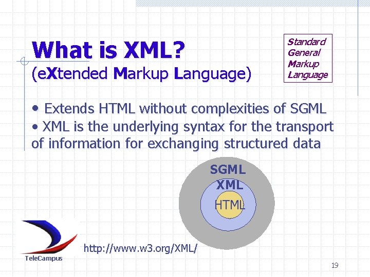 What is XML? (e. Xtended Markup Language) Standard General Markup Language • Extends HTML