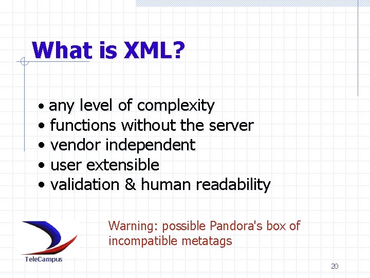 What is XML? • any level of complexity • functions without the server •