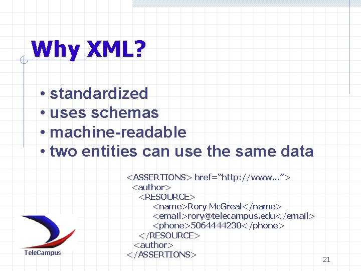 Why XML? • standardized • uses schemas • machine-readable • two entities can use