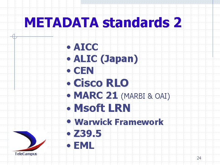 METADATA standards 2 • AICC • ALIC (Japan) • CEN • Cisco RLO •