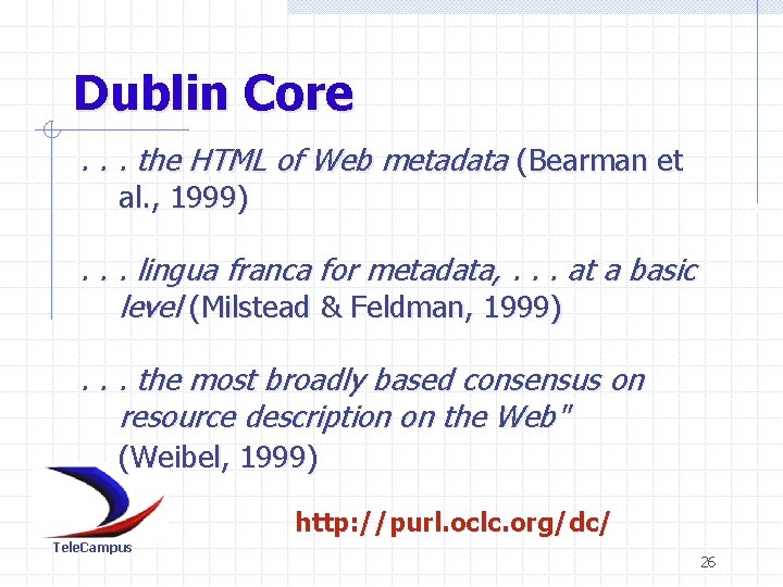 Dublin Core. . . the HTML of Web metadata (Bearman et al. , 1999)