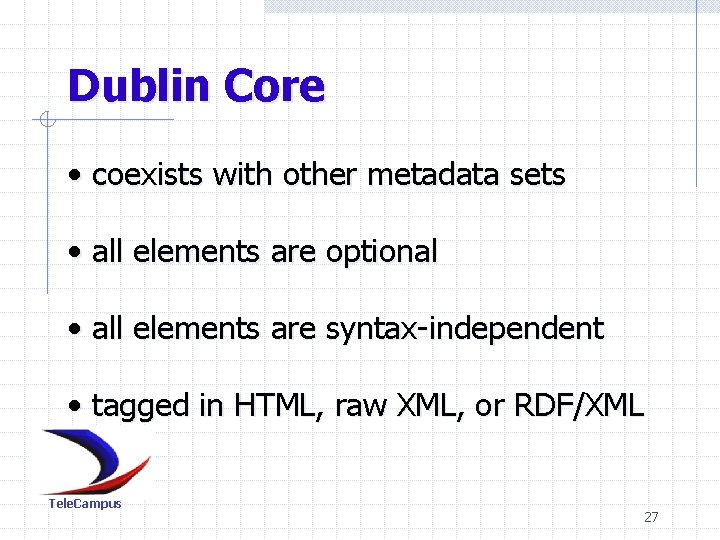 Dublin Core • coexists with other metadata sets • all elements are optional •
