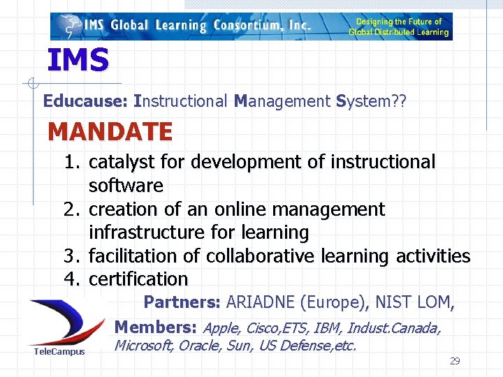 IMS Educause: Instructional Management System? ? MANDATE 1. catalyst for development of instructional software