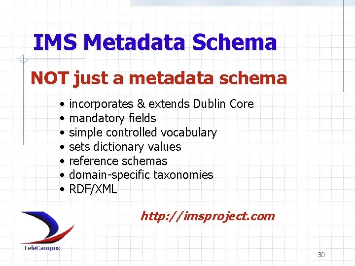 IMS Metadata Schema NOT just a metadata schema • incorporates & extends Dublin Core