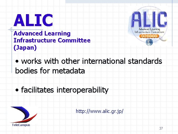 ALIC Advanced Learning Infrastructure Committee (Japan) • works with other international standards bodies for