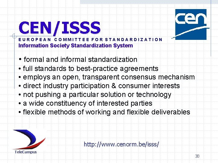 CEN/ISSS EUROPEAN COMMITTEE FOR STANDARDIZATION Information Society Standardization System • formal and informal standardization
