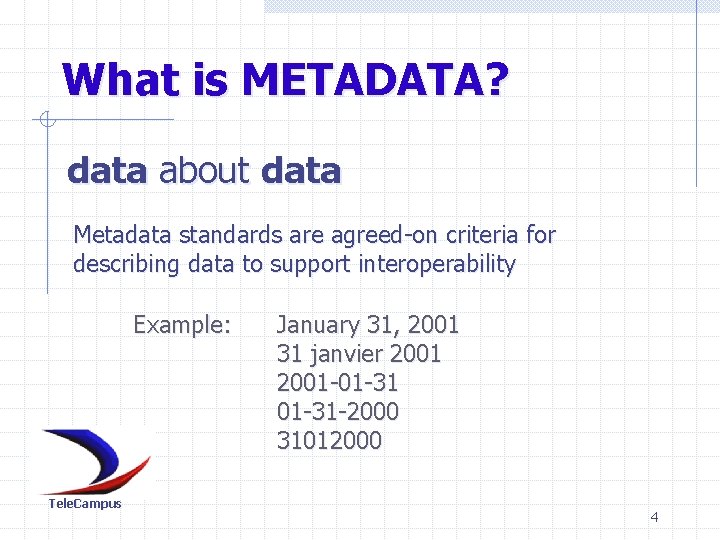 What is METADATA? data about data Metadata standards are agreed-on criteria for describing data